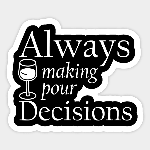 Always Making Pour Decisions Sticker by Jhonson30